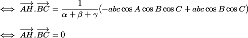 \iff \vec{AH}.\vec{BC}=\dfrac{1}{\alpha+\beta+\gamma}(-abc \cos A \cos B \cos C+abc \cosA \cos B \cos C)
 \\ 
 \\ \iff \vec{AH}.\vec{BC}=0